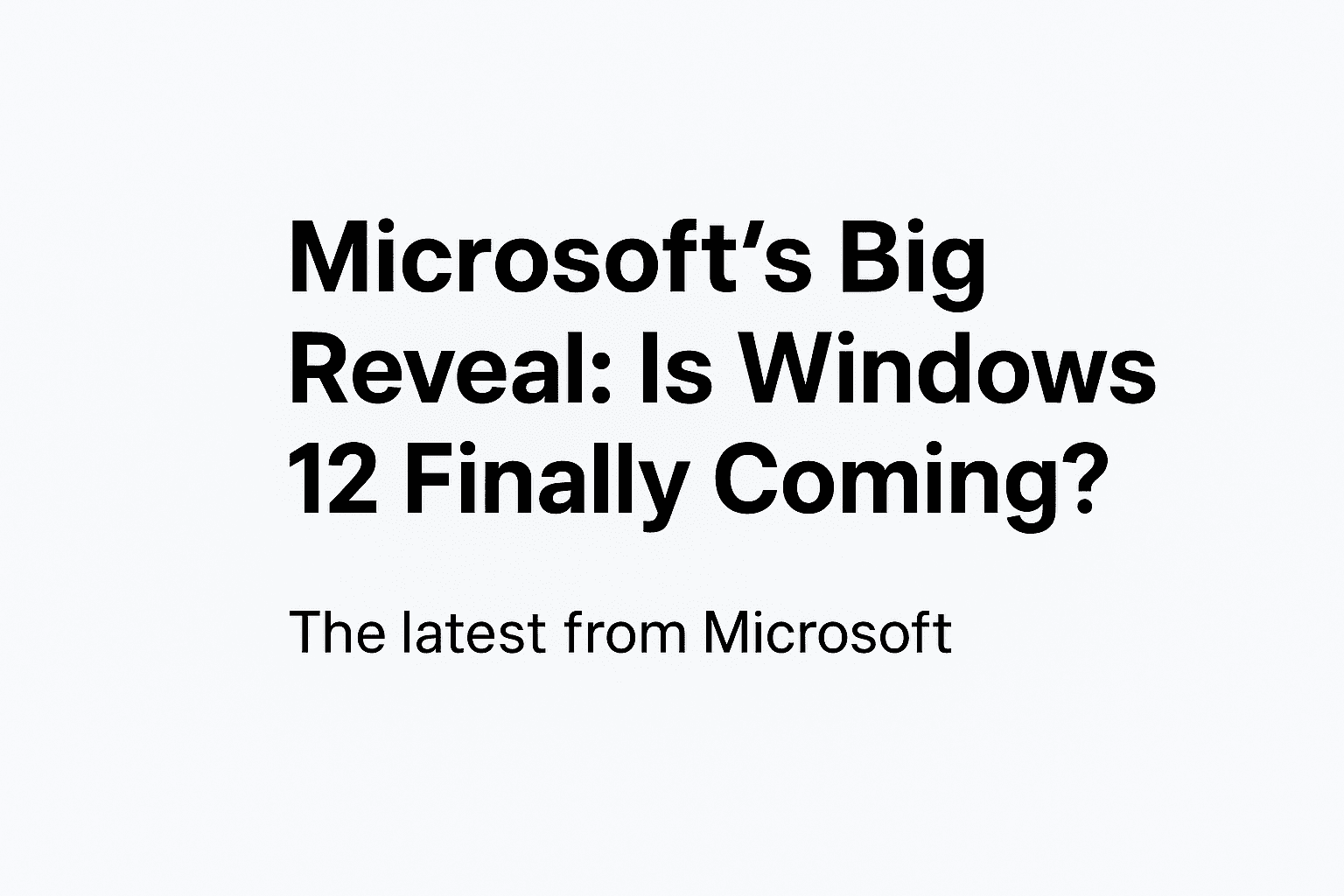 Microsoft’s Big Reveal: Is Windows 12 Finally Coming?